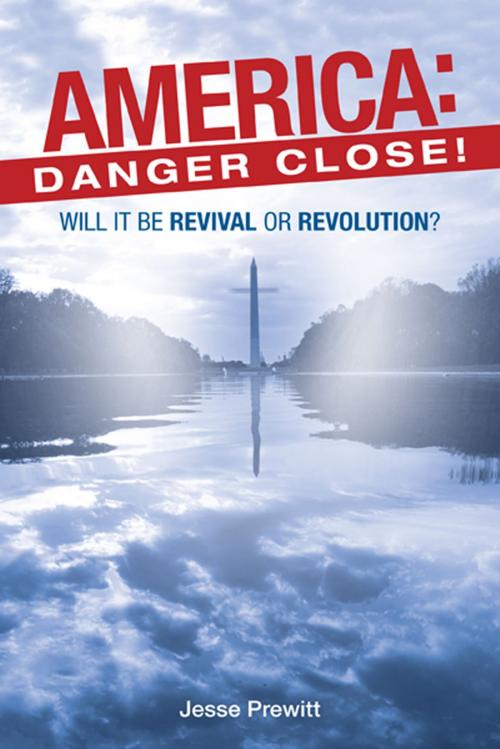 Cover of the book America: Danger Close! by Jesse Prewitt, WestBow Press