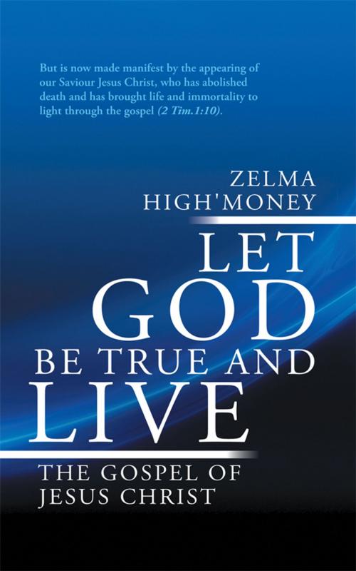 Cover of the book Let God Be True and Live by Helma High'Money, WestBow Press
