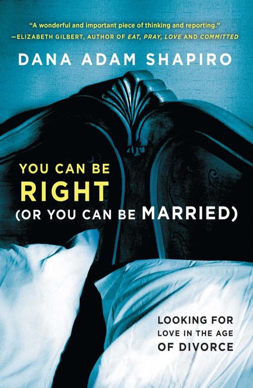 Cover of the book You Can Be Right (or You Can Be Married) by Dana Adam Shapiro, Scribner