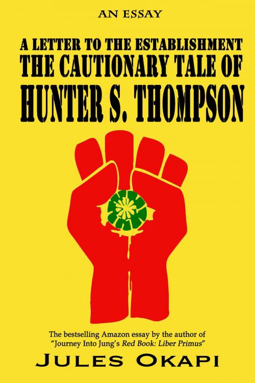 Cover of the book A Letter to the Establishment: The Cautionary Tale of Hunter S. Thompson by Jules Okapi, White Sun Press