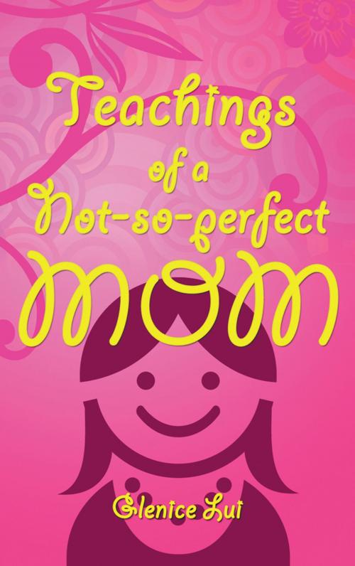 Cover of the book Teachings of a Not-So-Perfect Mom by Glenice Lui, Balboa Press AU