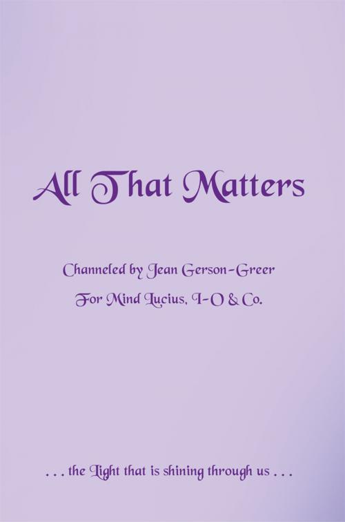 Cover of the book All That Matters by Jean Gerson-Greer, Balboa Press