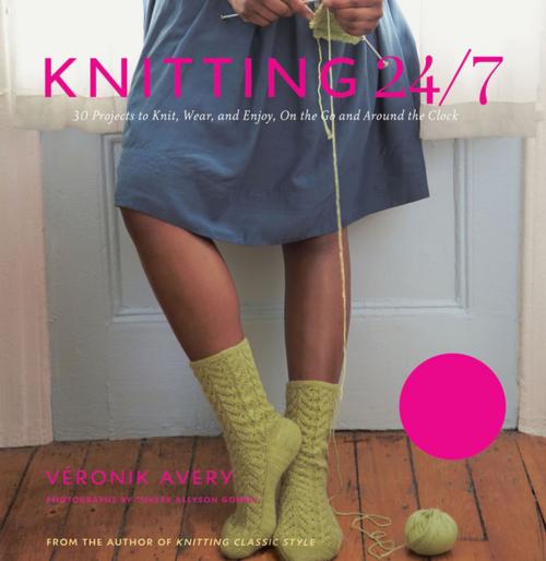 Cover of the book Knitting 24/7: 30 Projects to Knit, Wear, and Enjoy, On the Go and Around the Clock by Véronik Avery, Thayer Allyson Gowdy, ABRAMS