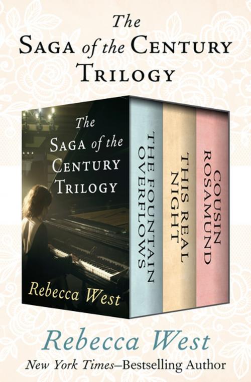 Cover of the book The Saga of the Century Trilogy: The Fountain Overflows, This Real Night, and Cousin Rosamund by Rebecca West, Open Road