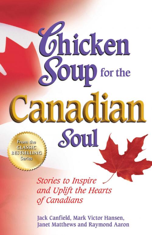 Cover of the book Chicken Soup for the Canadian Soul by Jack Canfield, Mark Victor Hansen, Janet Matthews, Raymond Aaron, Chicken Soup for the Soul