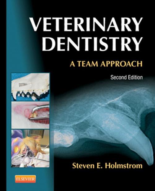 Cover of the book Veterinary Dentistry: A Team Approach - E-Book by Steven E. Holmstrom, DVM, Elsevier Health Sciences