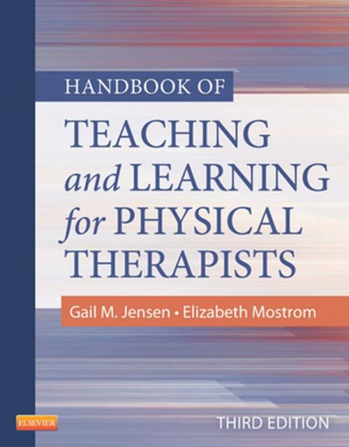 Cover of the book Handbook of Teaching for Physical Therapists - E-Book by Elizabeth Mostrom, Gail M. Jensen, PhD, PT, FAPTA, Elsevier Health Sciences