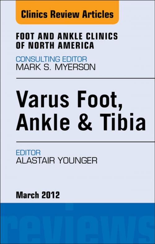 Cover of the book Varus Foot, Ankle, and Tibia, An Issue of Foot and Ankle Clinics - E-Book by Alastair S. E. Younger, MB, ChB, FRCSC, Elsevier Health Sciences