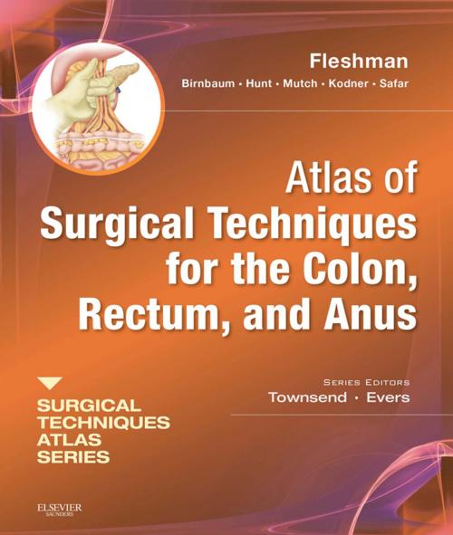 Cover of the book Atlas of Surgical Techniques for Colon, Rectum and Anus E-Book by James W. Fleshman Jr., MD, FACS, Elisa H Birnbaum, MD, Steven R Hunt, MD, Matthew G Mutch, MD, Ira J Kodner, MD, Bashar Safar, MD, Courtney M. Townsend Jr., JR., MD, B. Mark Evers, MD, Elsevier Health Sciences