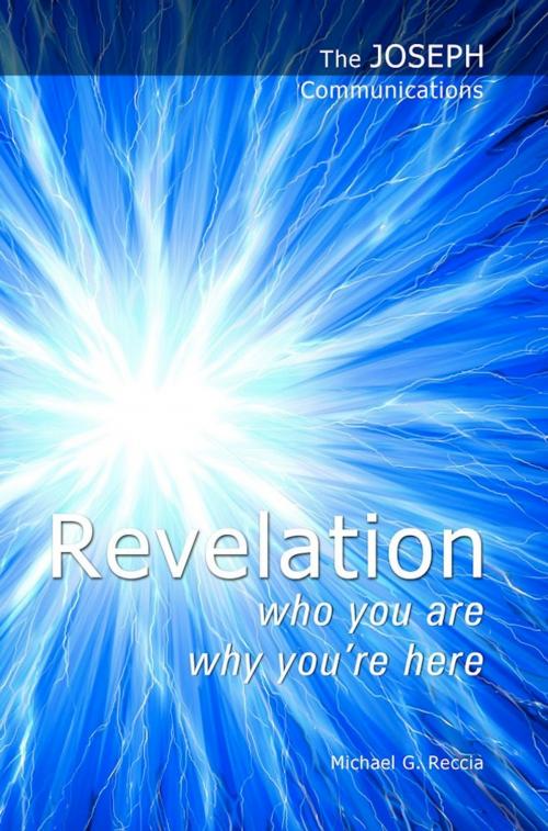 Cover of the book The Joseph Communications: Revelation. Who you are; Why you're here. by Michael G. Reccia, eBookIt.com