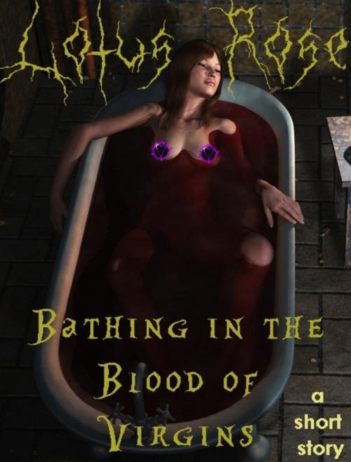 Cover of the book Bathing in the Blood of Virgins: A Short Story by Lotus Rose, Death Pout