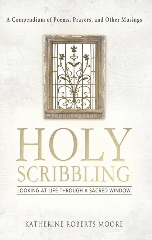 Cover of the book Holy Scribbling by Katherine Roberts Moore, Abbott Press