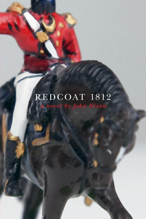 Cover of the book Redcoat 1812 by John Nixon, FriesenPress