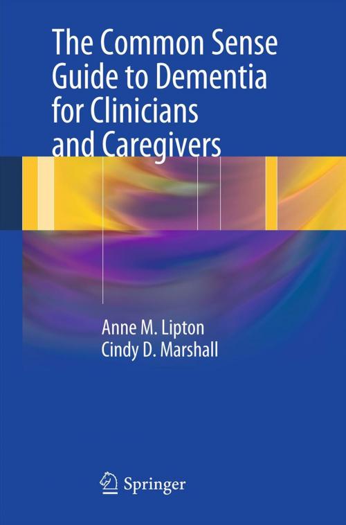 Cover of the book The Common Sense Guide to Dementia For Clinicians and Caregivers by Anne M. Lipton, Cindy D. Marshall, Springer New York
