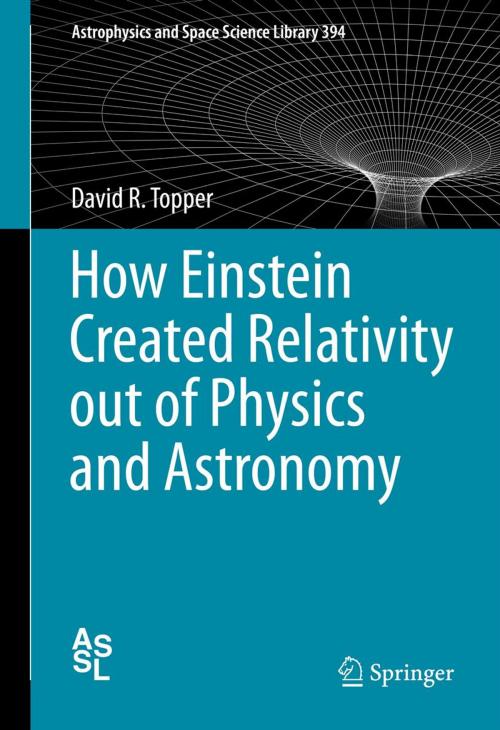 Cover of the book How Einstein Created Relativity out of Physics and Astronomy by David Topper, Springer New York