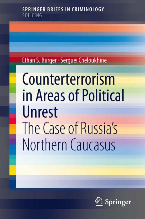Cover of the book Counterterrorism in Areas of Political Unrest by Ethan S. Burger, Serguei Cheloukhine, Springer New York