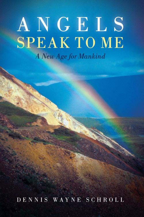 Cover of the book Angels Speak to Me by Dennis Wayne Schroll, Inspiring Voices