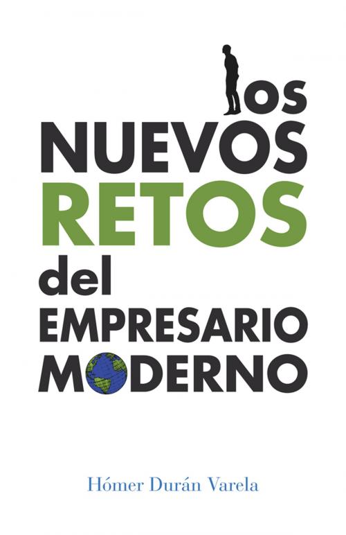 Cover of the book Los Nuevos Retos Del Empresario Moderno by Hómer Durán Varela, Palibrio