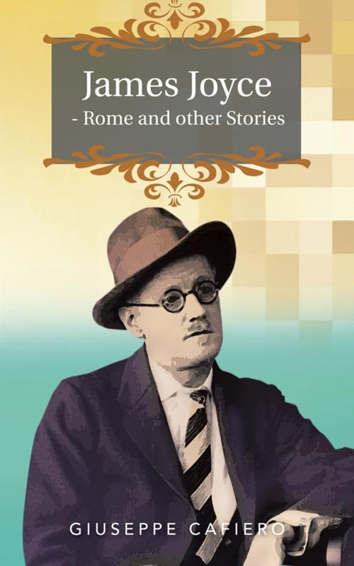 Cover of the book James Joyce - Rome and Other Stories by Giuseppe Cafiero, Palibrio