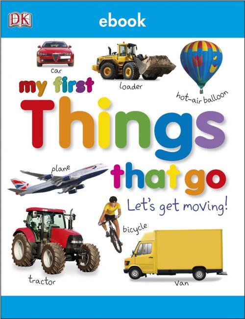 Cover of the book My First Things That Go by DK, DK Publishing