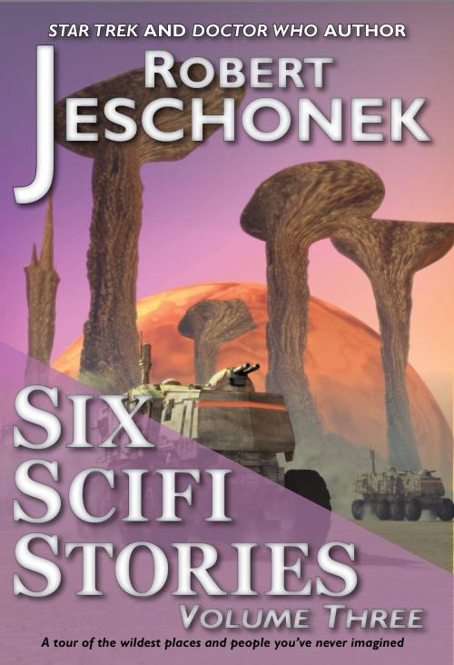 Cover of the book Six Scifi Stories Volume Three by Robert Jeschonek, Pie Press