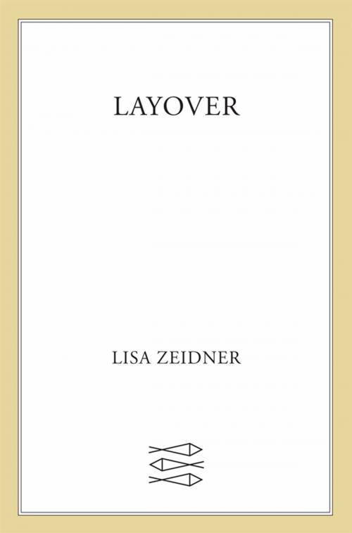 Cover of the book Layover by Lisa Zeidner, Farrar, Straus and Giroux