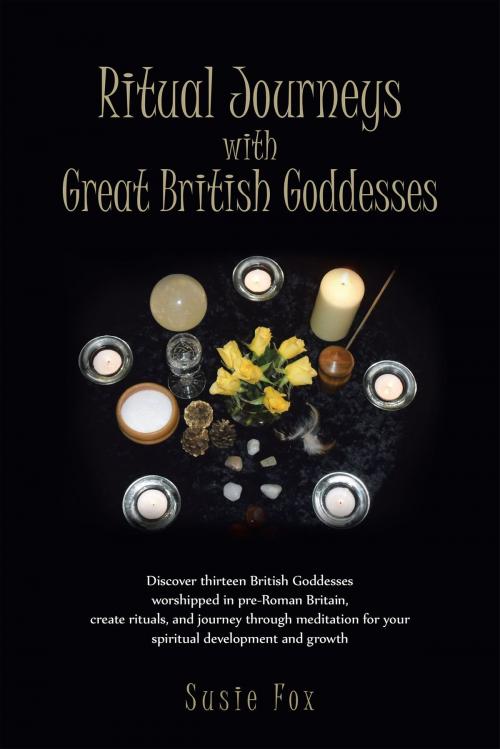 Cover of the book Ritual Journeys with Great British Goddesses by Susie Fox, Trafford Publishing