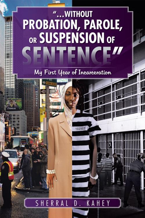 Cover of the book “…Without Probation, Parole, or Suspension of Sentence” by Sherral D. Kahey, Trafford Publishing