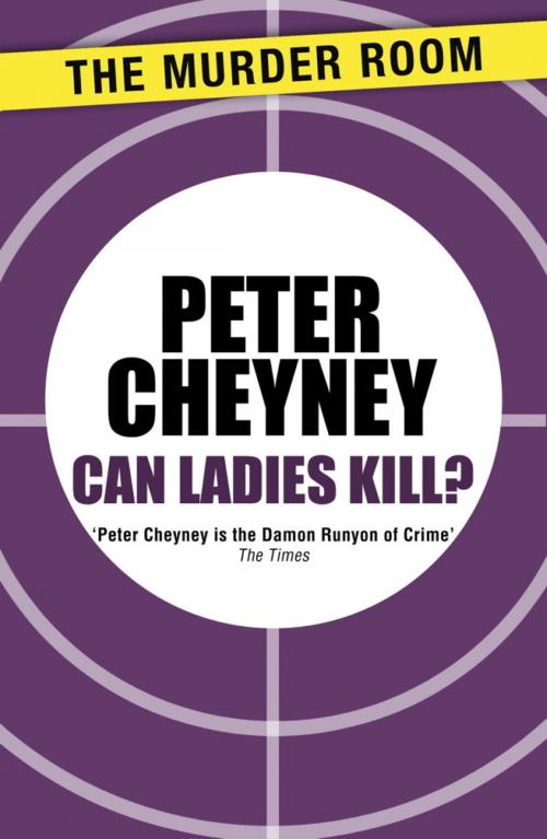 Cover of the book Can Ladies Kill? by Peter Cheyney, Orion Publishing Group