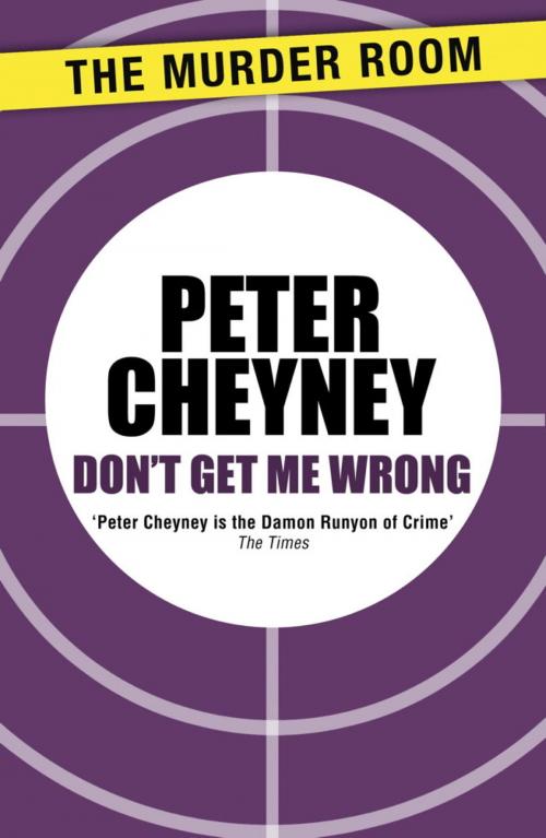 Cover of the book Don't Get Me Wrong by Peter Cheyney, Orion Publishing Group