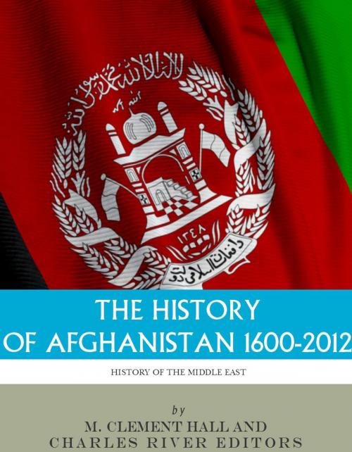 Cover of the book The History of Afghanistan, 1600-2012 by Charles River Editors, Charles River Editors