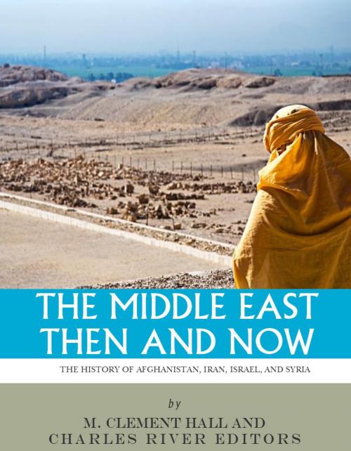 Cover of the book The Middle East Then and Now: The History of Israel, Iran, Syria and Afghanistan by Charles River Editors, Charles River Editors