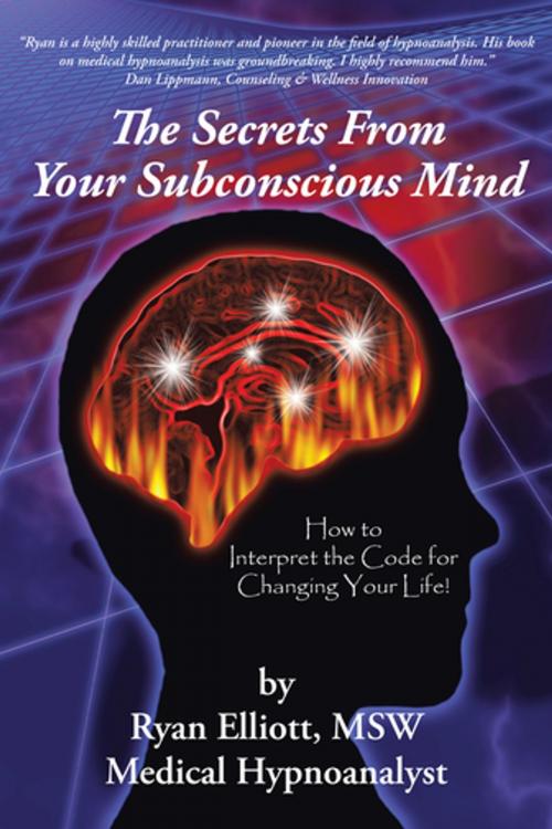Cover of the book The Secrets from Your Subconscious Mind by Ryan Elliott MSW, iUniverse
