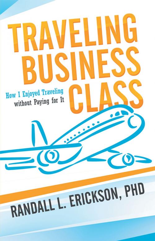 Cover of the book Traveling Business Class by Randall L. Erickson PhD, iUniverse
