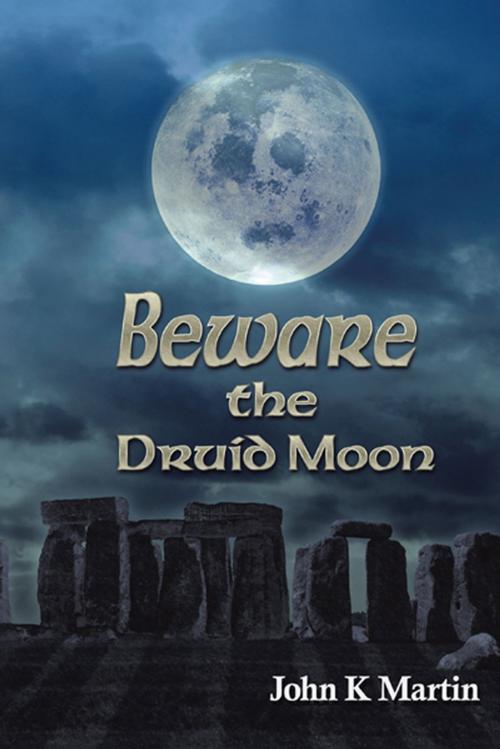 Cover of the book Beware the Druid Moon by John Kenneth Martin, iUniverse