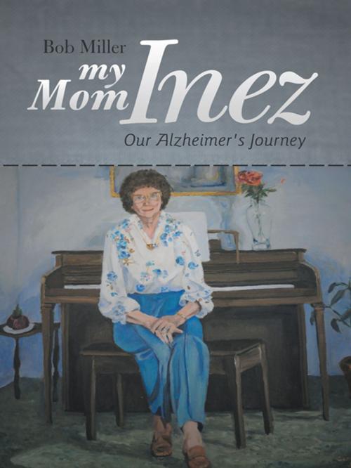 Cover of the book My Mom Inez by Bob Miller, iUniverse