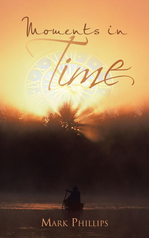 Cover of the book Moments in Time by Mark Phillips, iUniverse