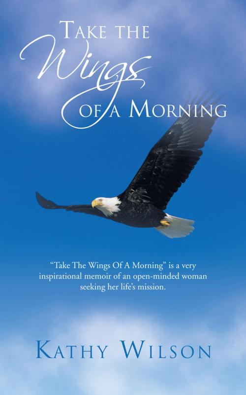 Cover of the book Take the Wings of a Morning by Kathy Wilson, iUniverse