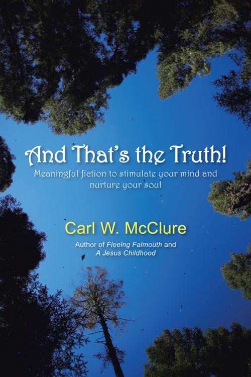 Cover of the book And That’S the Truth! by Carl W. McClure, iUniverse