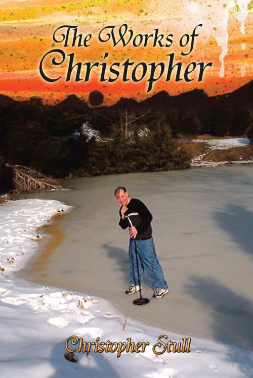 Cover of the book The Works of Christopher by Christopher Stull, iUniverse