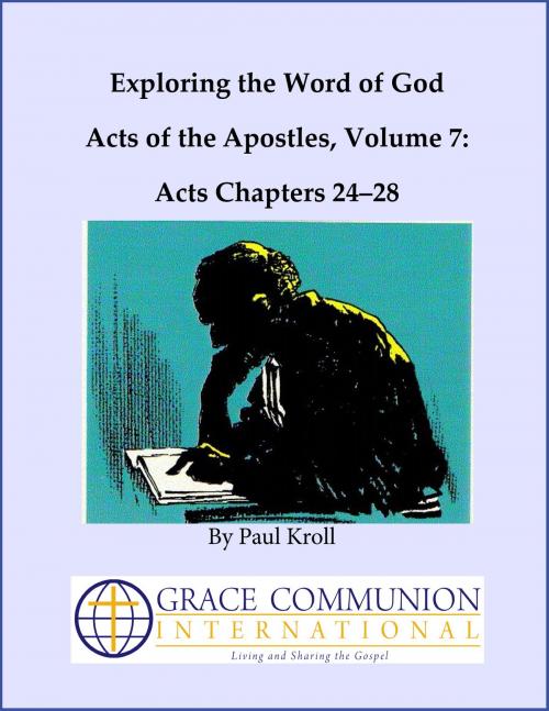 Cover of the book Exploring the Word of God Acts of the Apostles Volume 7: Chapters 24–28 by Paul Kroll, Grace Communion International
