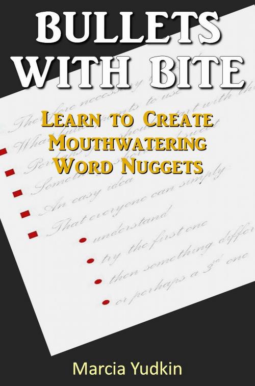 Cover of the book Bullets With Bite: Learn to Create Mouthwatering Word Nuggets by Marcia Yudkin, Marcia Yudkin