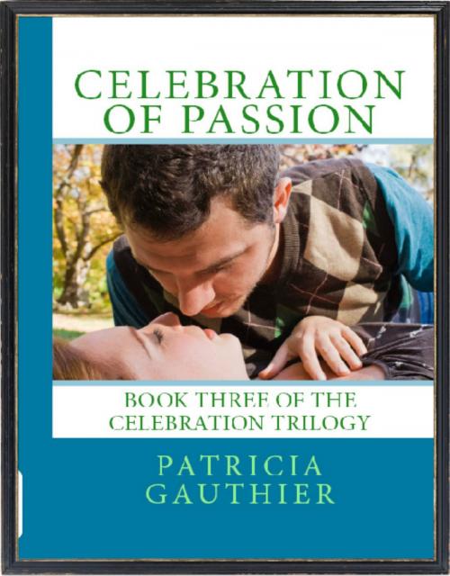 Cover of the book Celebration of Passion by Patricia Gauthier, Patricia Gauthier