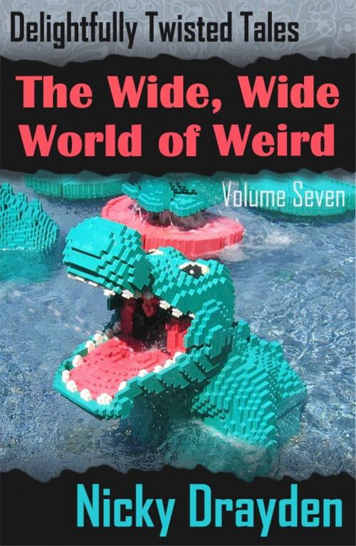 Cover of the book Delightfully Twisted Tales: The Wide, Wide World of Weird (Volume Seven) by Nicky Drayden, Nicky Drayden