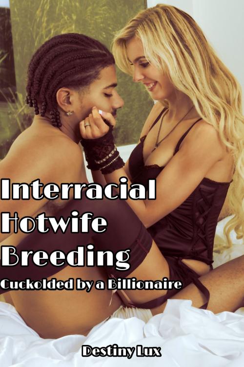 Cover of the book Interracial Hotwife Breeding: Cuckolded by a Billionaire by Destiny Lux, Destiny Lux
