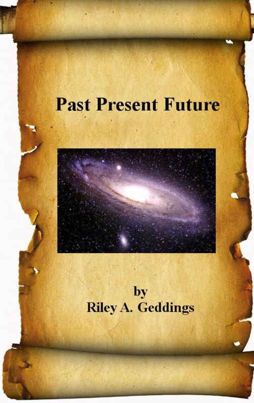 Cover of the book Past Present Future by Riley Geddings, Riley A. Geddings