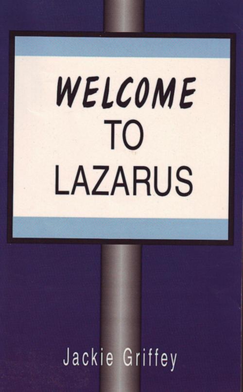 Cover of the book Welcome to Lazarus by Jackie Griffey, Jackie Griffey
