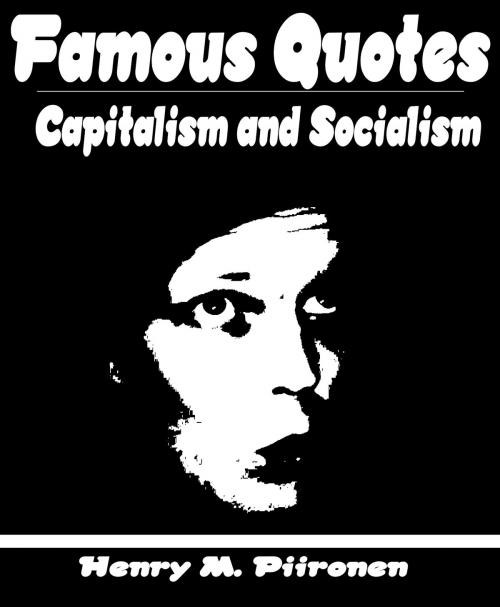 Cover of the book Famous Quotes on Capitalism and Socialism by Henry M. Piironen, Henry M. Piironen