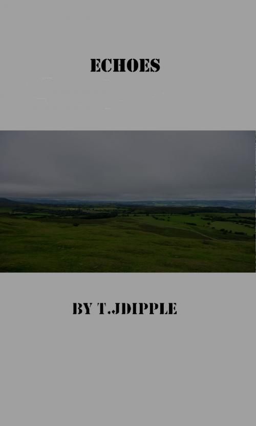 Cover of the book Echoes by T.J Dipple, T.J Dipple
