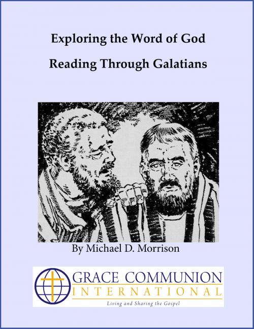 Cover of the book Exploring the Word of God: Reading Through Galatians by Michael D. Morrison, Grace Communion International